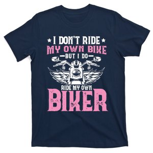 I DonT Ride My Own Bike But I Do Ride My Own Biker Funny T-Shirt