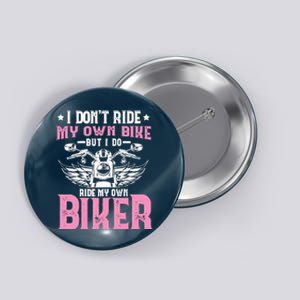 I DonT Ride My Own Bike But I Do Ride My Own Biker Funny Button