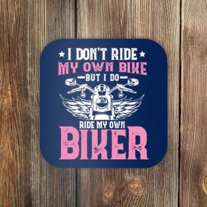 I DonT Ride My Own Bike But I Do Ride My Own Biker Funny Coaster