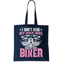 I DonT Ride My Own Bike But I Do Ride My Own Biker Funny Tote Bag