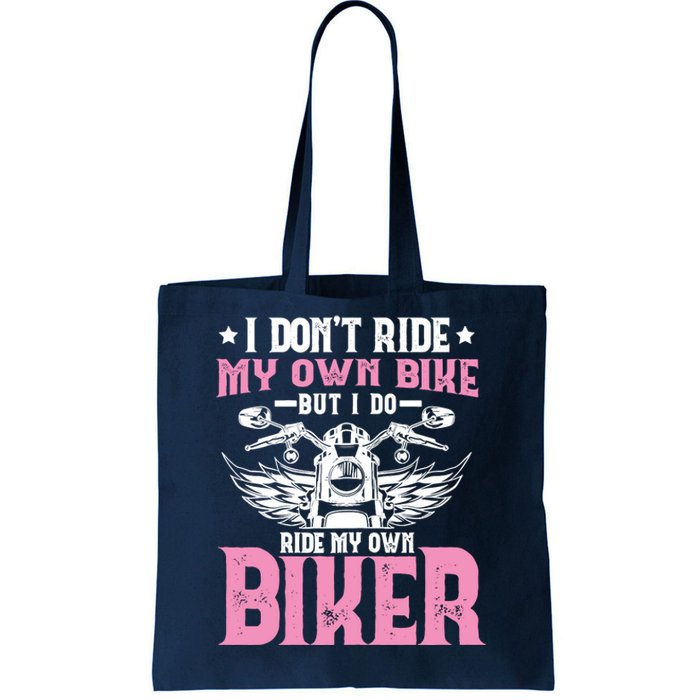 I DonT Ride My Own Bike But I Do Ride My Own Biker Funny Tote Bag