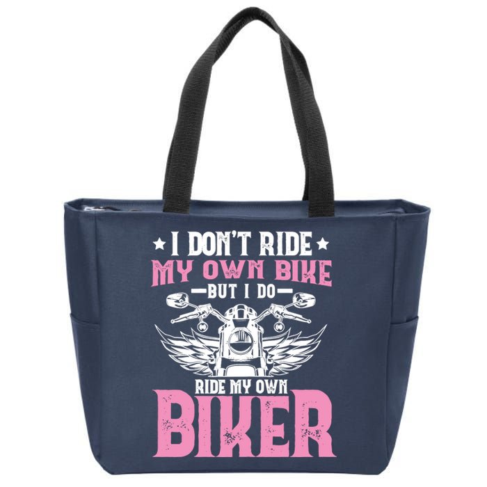 I DonT Ride My Own Bike But I Do Ride My Own Biker Funny Zip Tote Bag