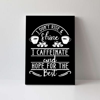 I Don't Rise And Shine I Caffeinate And Hope For The Best Canvas