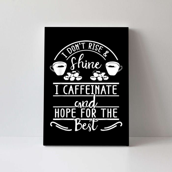 I Don't Rise And Shine I Caffeinate And Hope For The Best Canvas