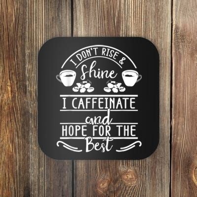 I Don't Rise And Shine I Caffeinate And Hope For The Best Coaster