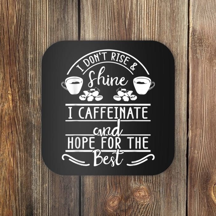 I Don't Rise And Shine I Caffeinate And Hope For The Best Coaster