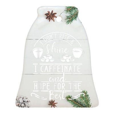 I Don't Rise And Shine I Caffeinate And Hope For The Best Ceramic Bell Ornament