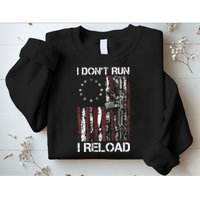 I Don't Run I Reload Gun American Flag Patriots  Sweatshirt
