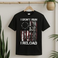 I Don't Run I Reload Gun American Flag Patriots  T-Shirt