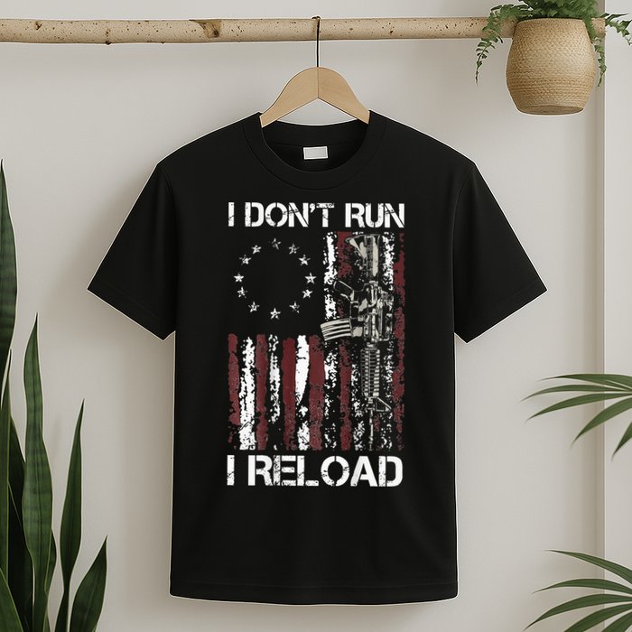 I Don't Run I Reload Gun American Flag Patriots  T-Shirt