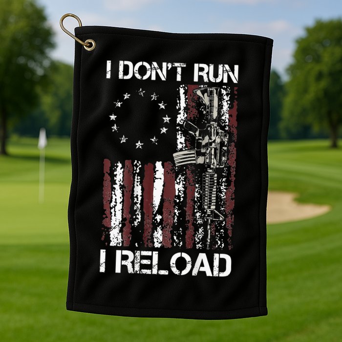 I Don't Run I Reload Gun American Flag Patriots  Golf Towel