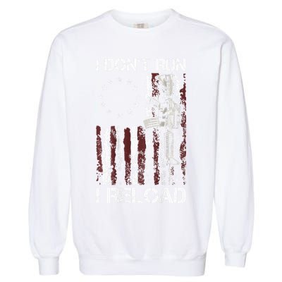 I Don't Run I Reload Gun American Flag Patriots  Garment-Dyed Sweatshirt