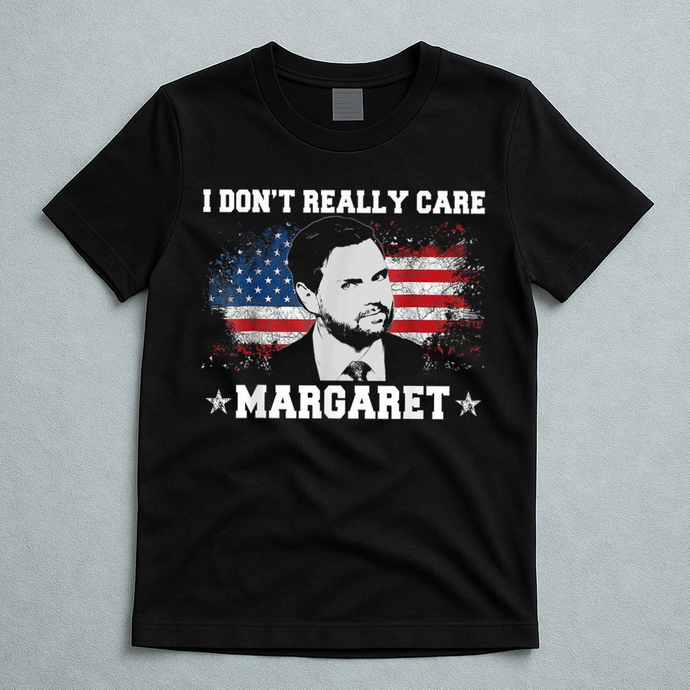 I DonT Really Care Margaret Funny Minimalist Jd Vance T-Shirt