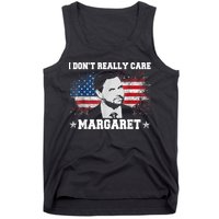 I DonT Really Care Margaret Funny Minimalist Jd Vance Tank Top