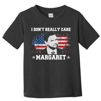 I DonT Really Care Margaret Funny Minimalist Jd Vance Toddler T-Shirt