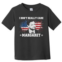 I DonT Really Care Margaret Funny Minimalist Jd Vance Toddler T-Shirt