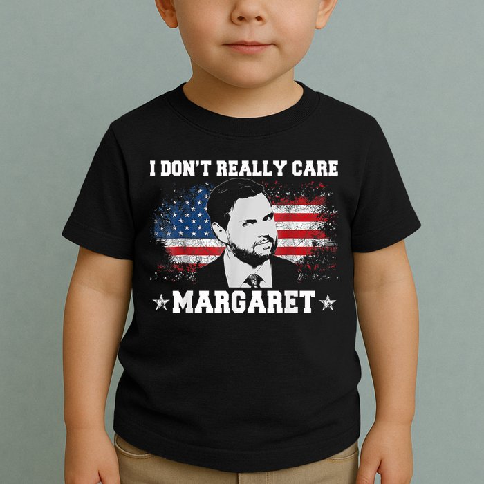 I DonT Really Care Margaret Funny Minimalist Jd Vance Toddler T-Shirt