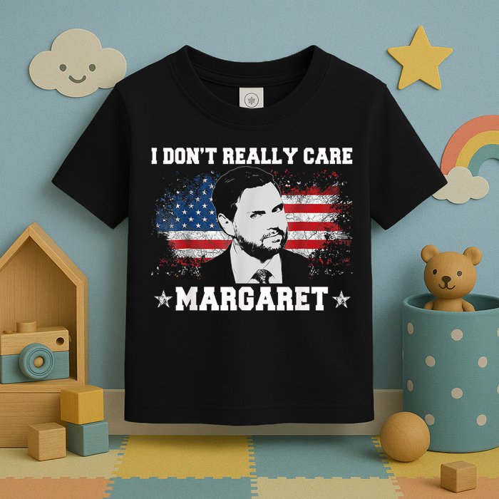 I DonT Really Care Margaret Funny Minimalist Jd Vance Toddler T-Shirt