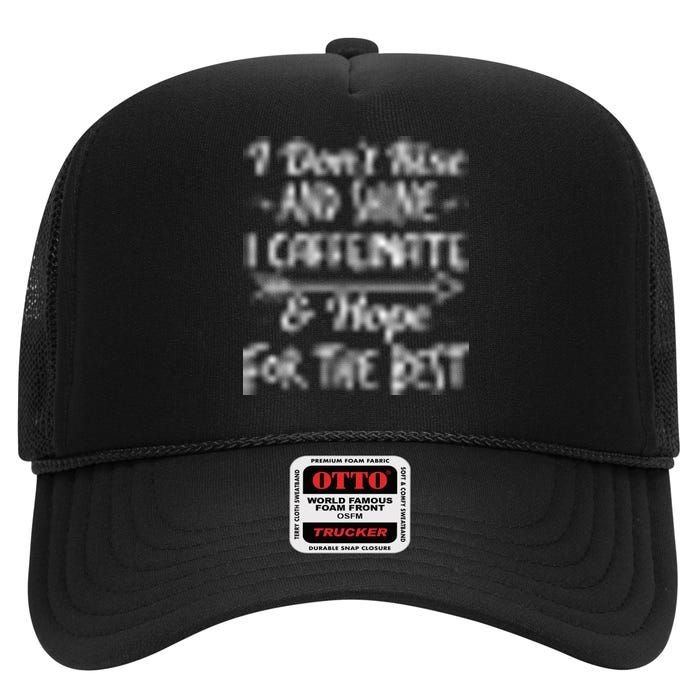 I Don't Rise And Shine I Caffeinate And Hope For The Best High Crown Mesh Back Trucker Hat