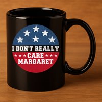 I DonT Really Care Margaret 11oz C Handle Ceramic Mug