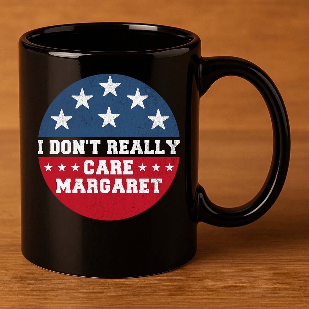 I DonT Really Care Margaret 11oz C Handle Ceramic Mug