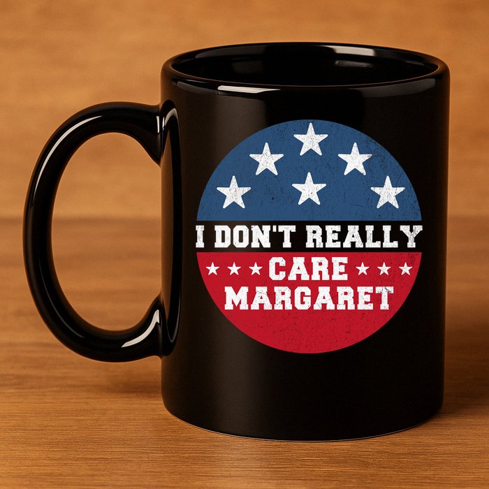 I DonT Really Care Margaret 11oz C Handle Ceramic Mug