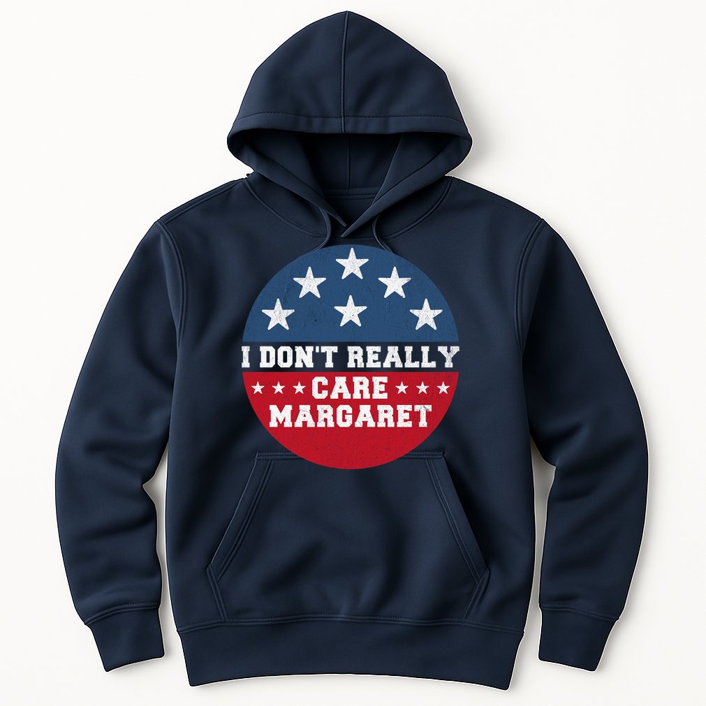 I DonT Really Care Margaret Hoodie