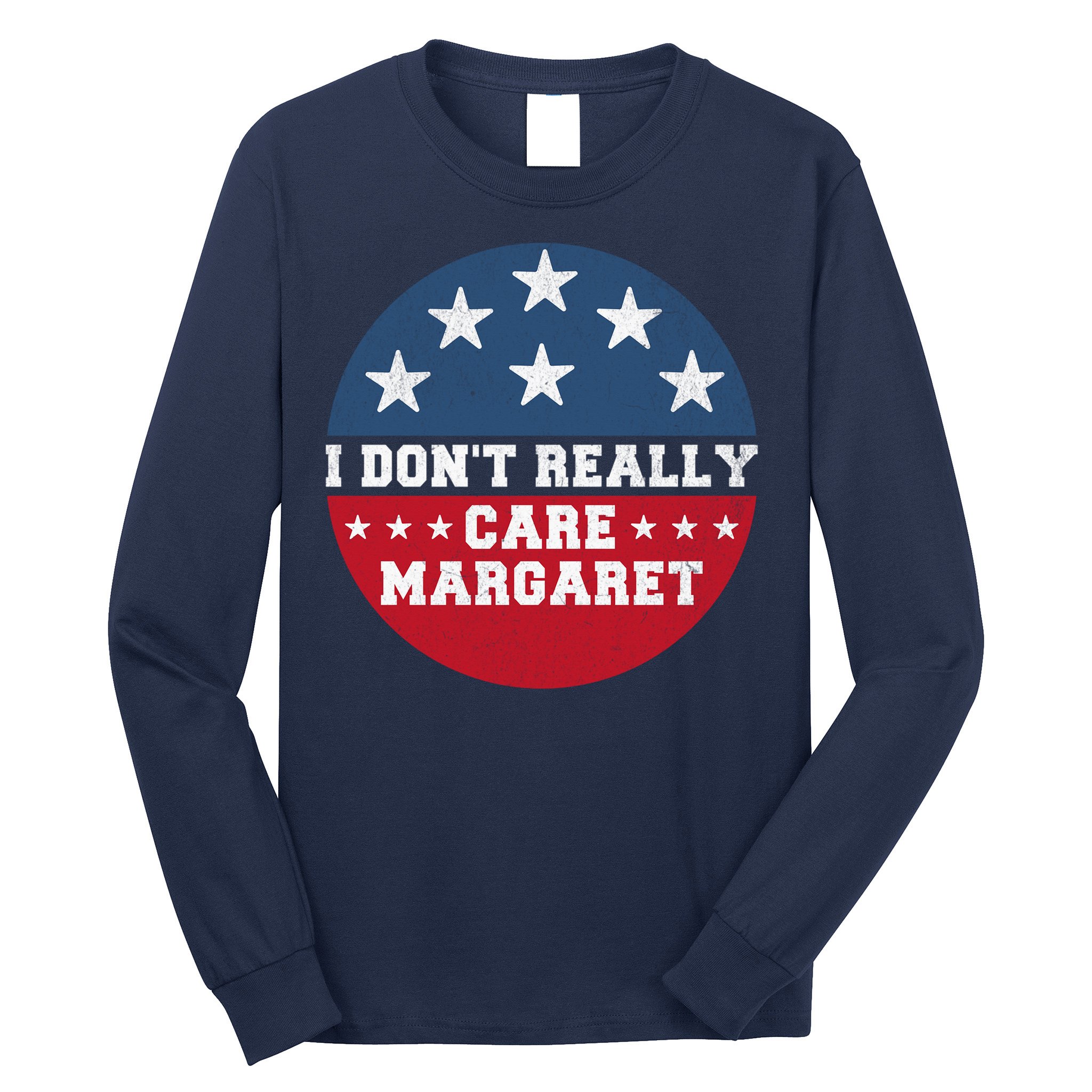 I DonT Really Care Margaret Long Sleeve Shirt