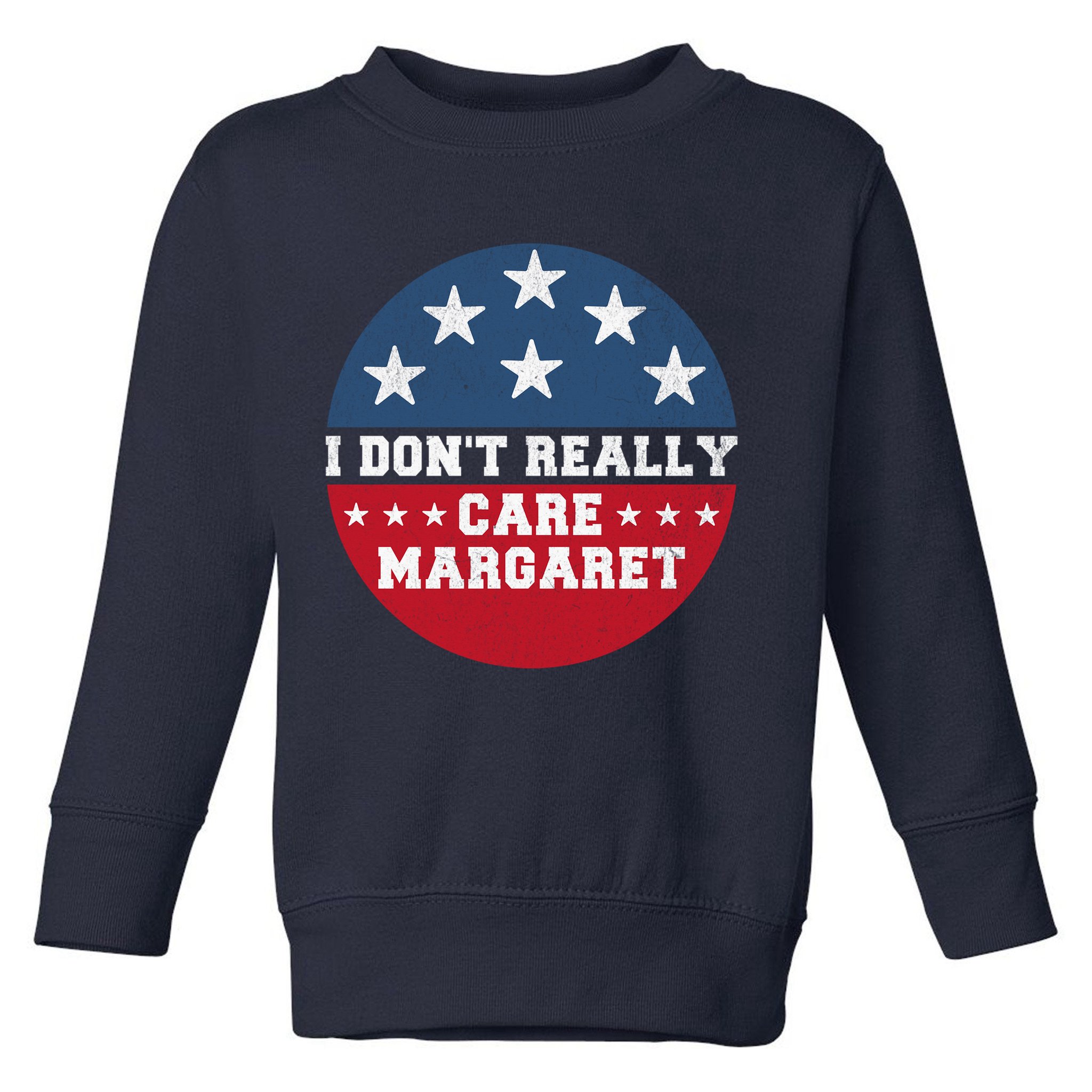 I DonT Really Care Margaret Toddler Sweatshirt