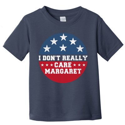 I DonT Really Care Margaret Toddler T-Shirt