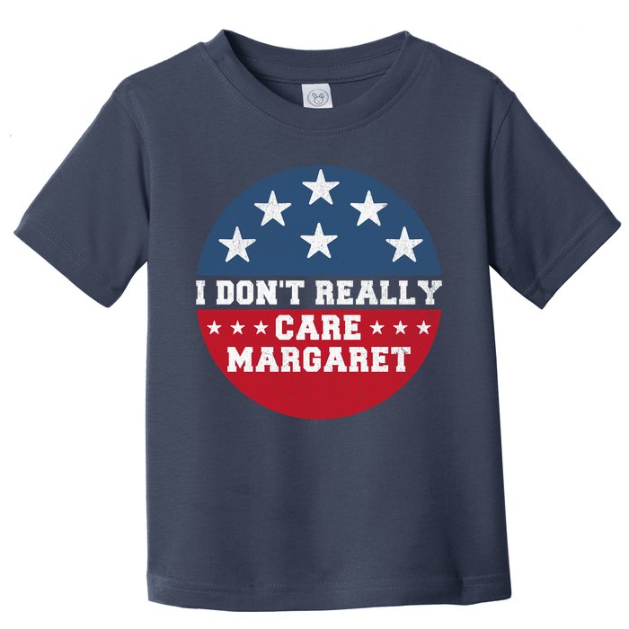 I DonT Really Care Margaret Toddler T-Shirt