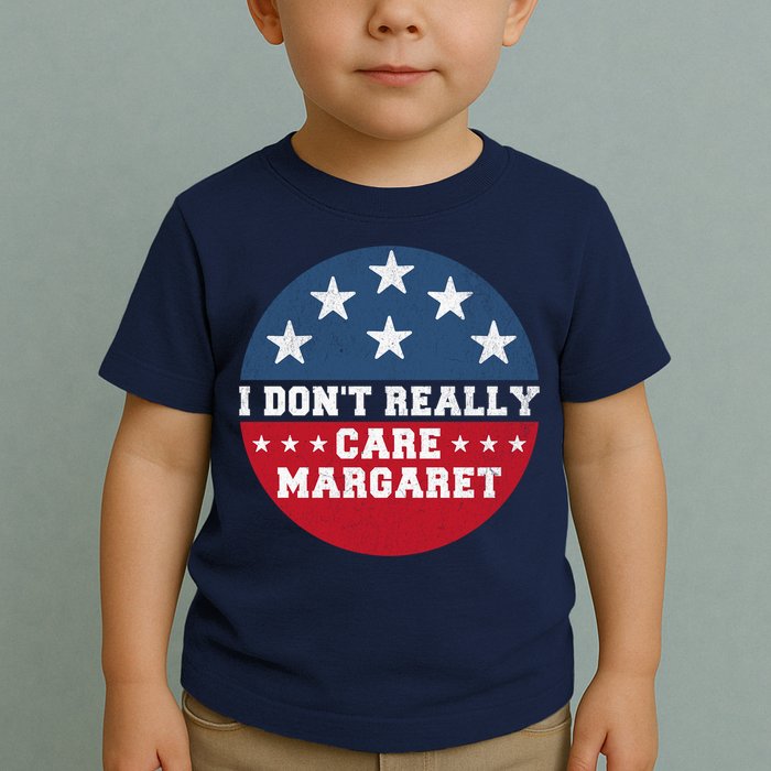 I DonT Really Care Margaret Toddler T-Shirt