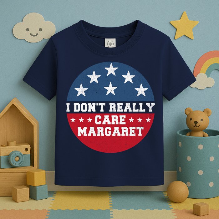 I DonT Really Care Margaret Toddler T-Shirt