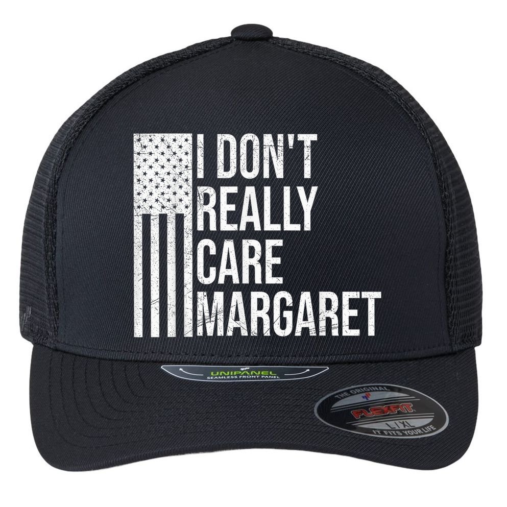 I DonT Really Care Margaret Flexfit Unipanel Trucker Cap
