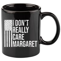 I DonT Really Care Margaret 11oz C Handle Ceramic Mug