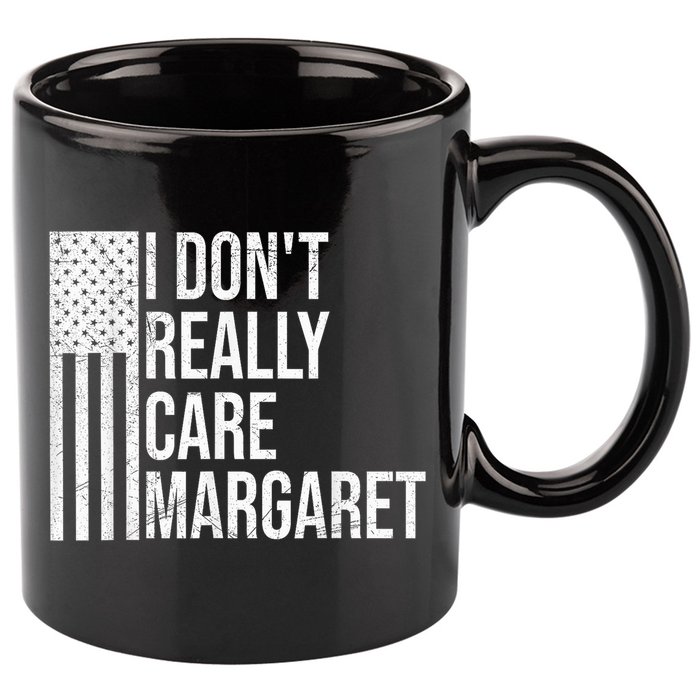 I DonT Really Care Margaret 11oz C Handle Ceramic Mug