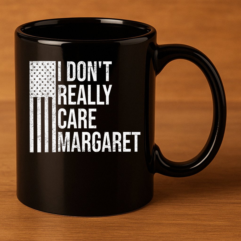 I DonT Really Care Margaret 11oz C Handle Ceramic Mug