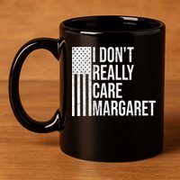 I DonT Really Care Margaret 11oz C Handle Ceramic Mug