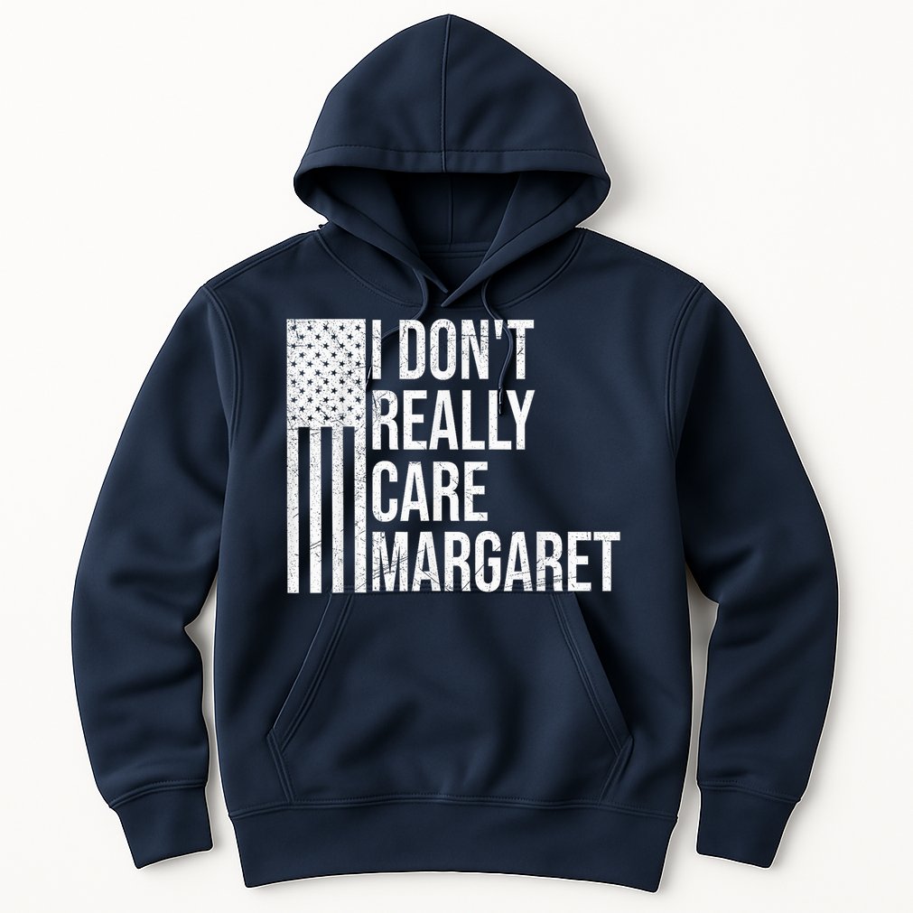 I DonT Really Care Margaret Hoodie