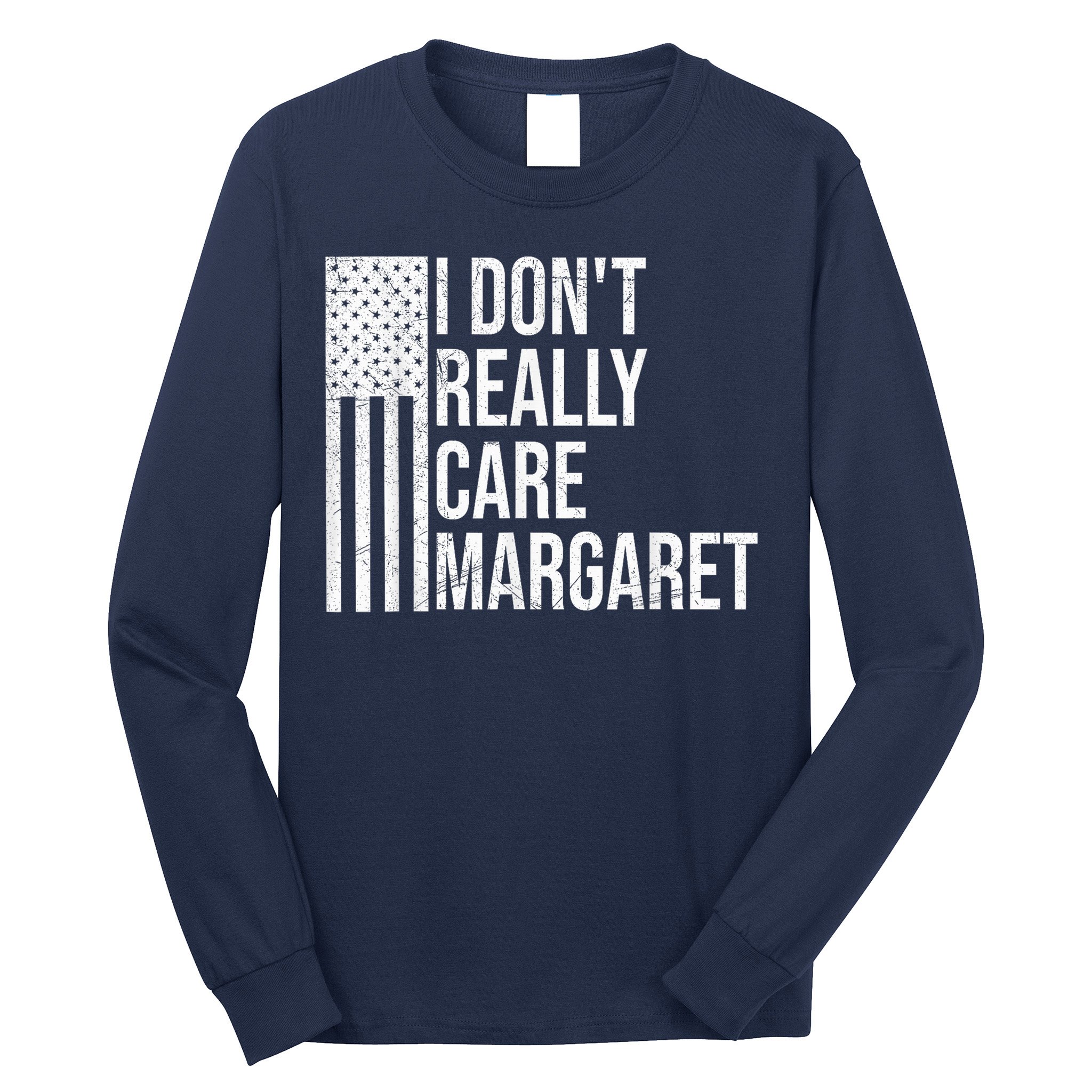 I DonT Really Care Margaret Long Sleeve Shirt