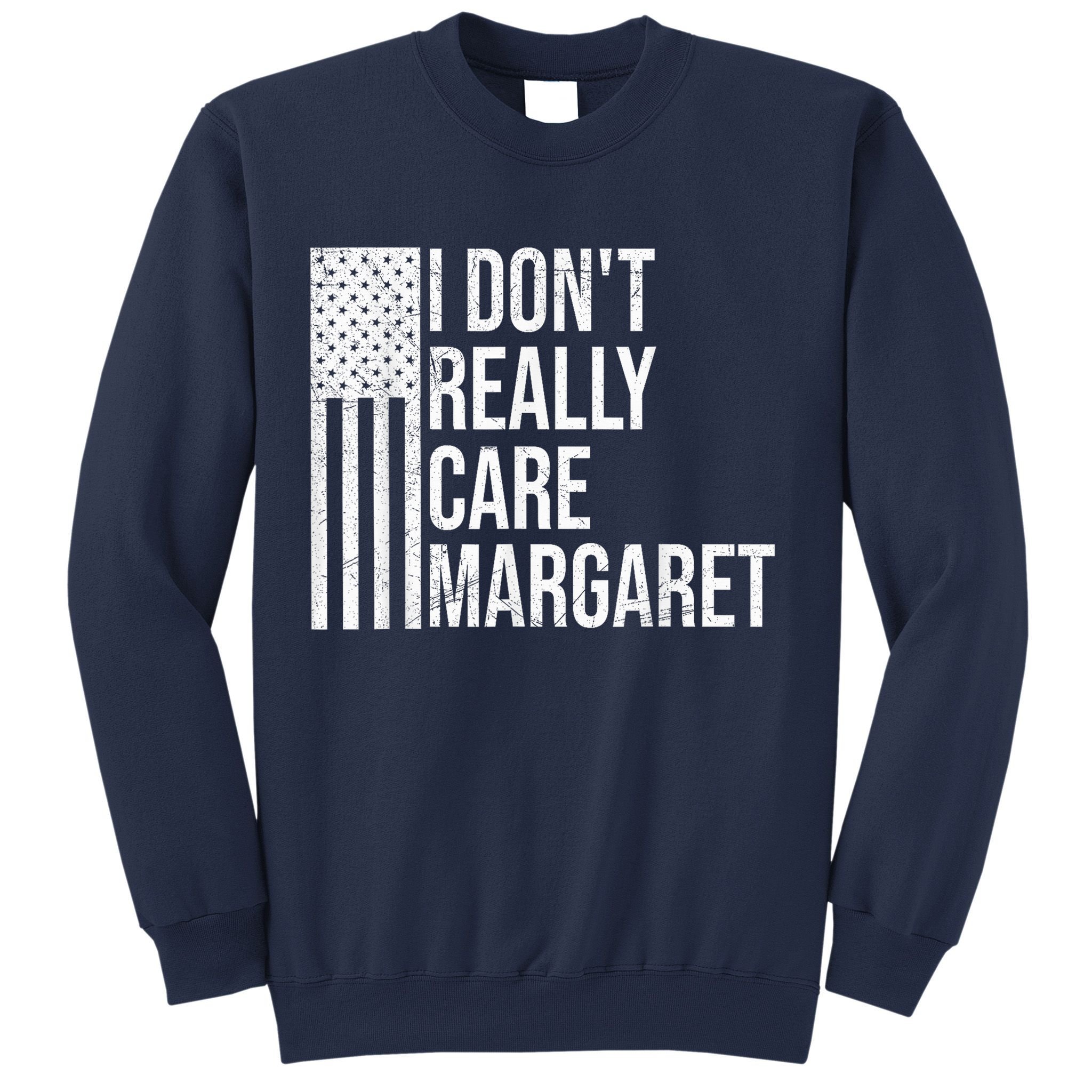 I DonT Really Care Margaret Sweatshirt