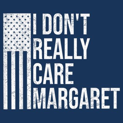 I DonT Really Care Margaret T-Shirt