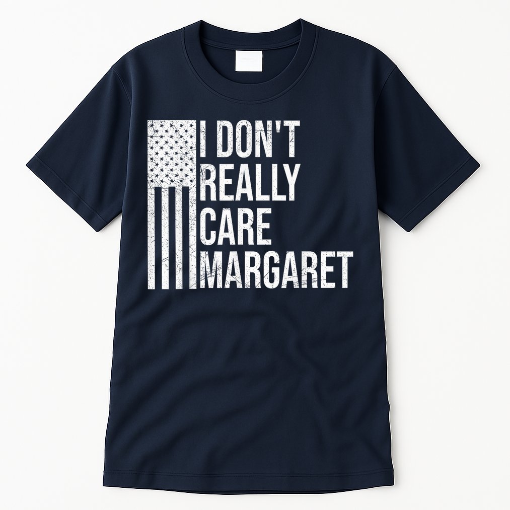 I DonT Really Care Margaret Tall T-Shirt