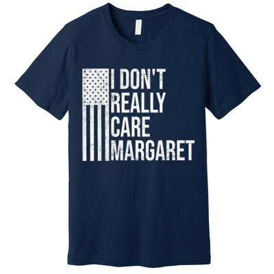 I DonT Really Care Margaret Premium T-Shirt
