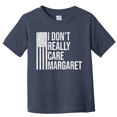 I DonT Really Care Margaret Toddler T-Shirt