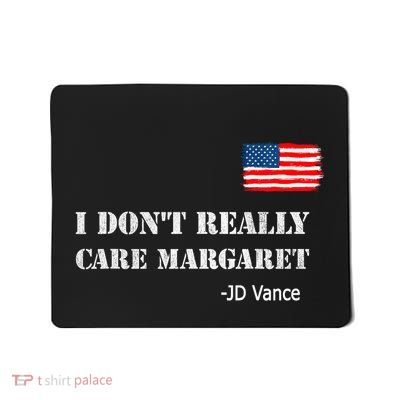 I DonT Really Care Margaret Funny Minimalist Jd Vance Us Mousepad