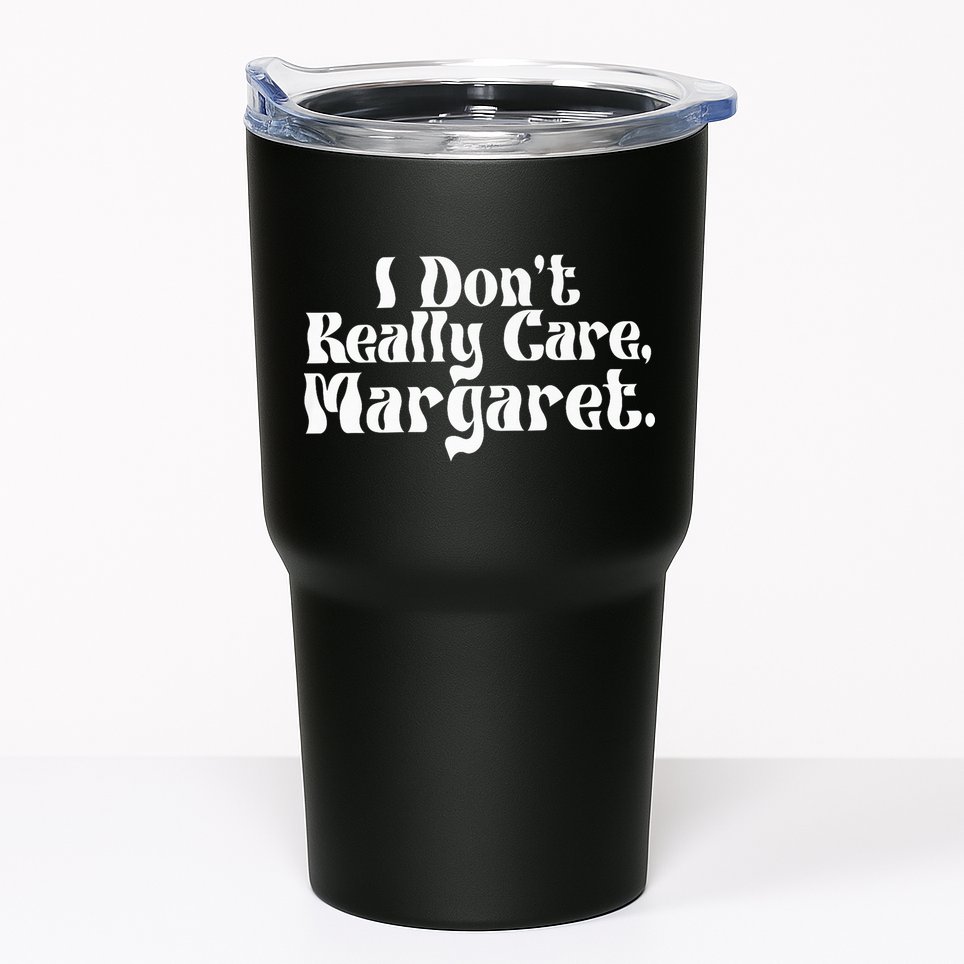 I DonT Really Care Margaret Minimalist Tumbler