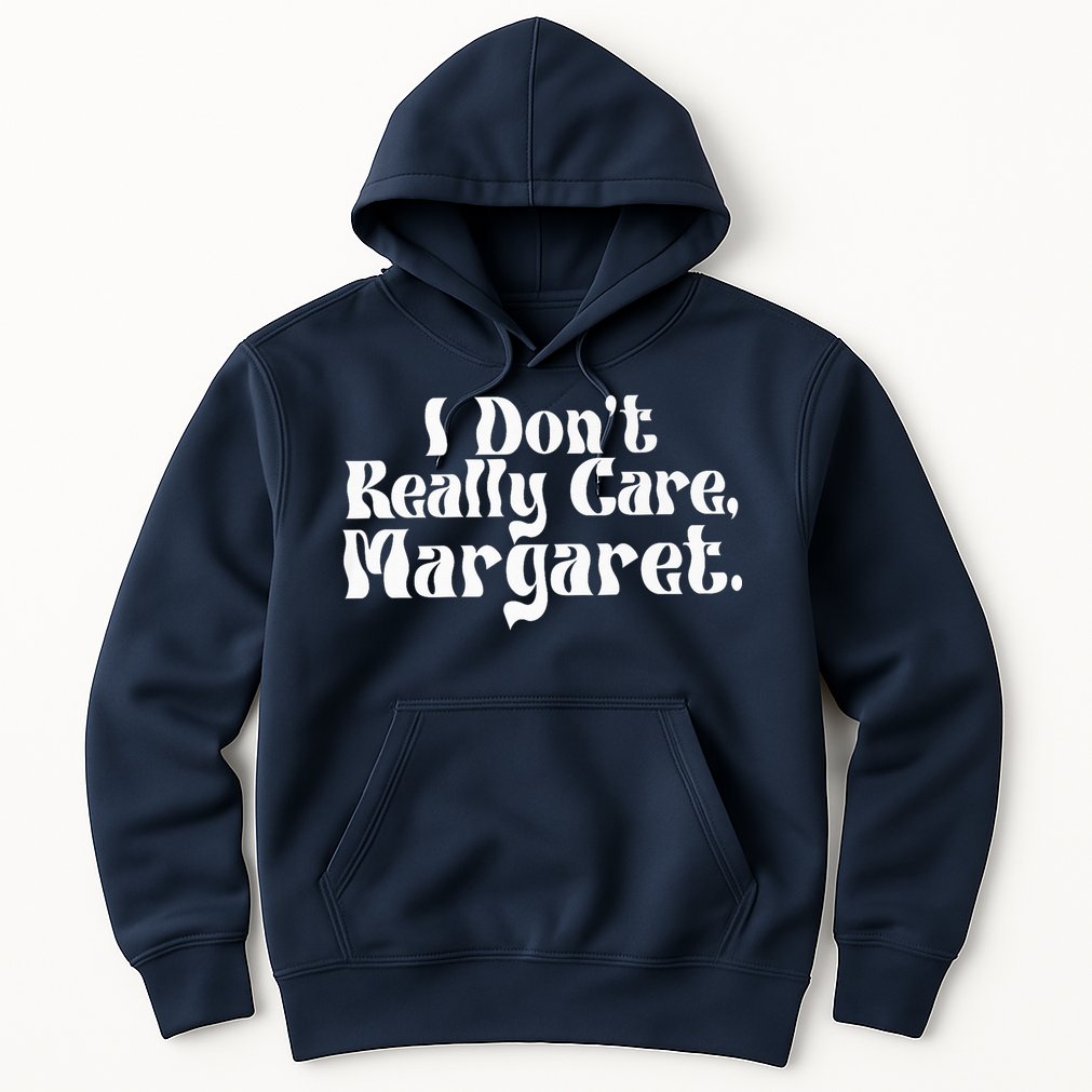 I DonT Really Care Margaret Minimalist Hoodie