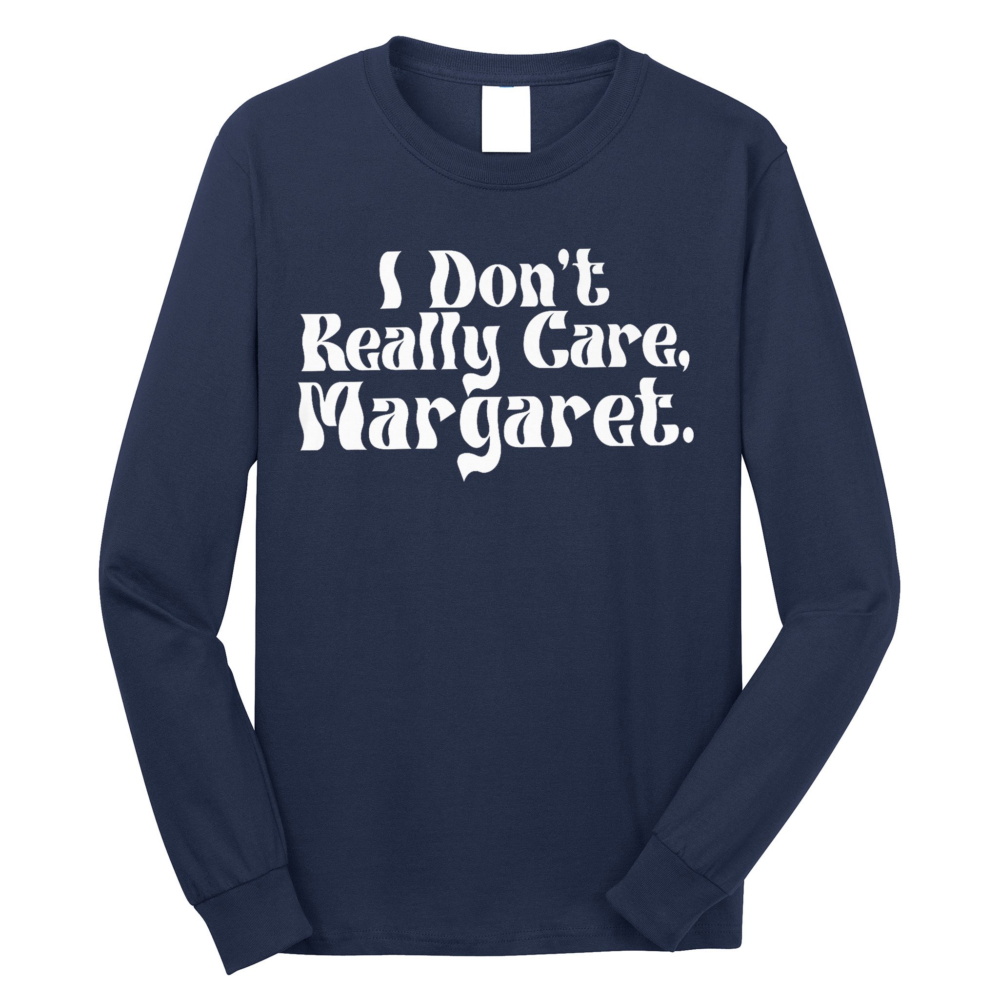 I DonT Really Care Margaret Minimalist Long Sleeve Shirt