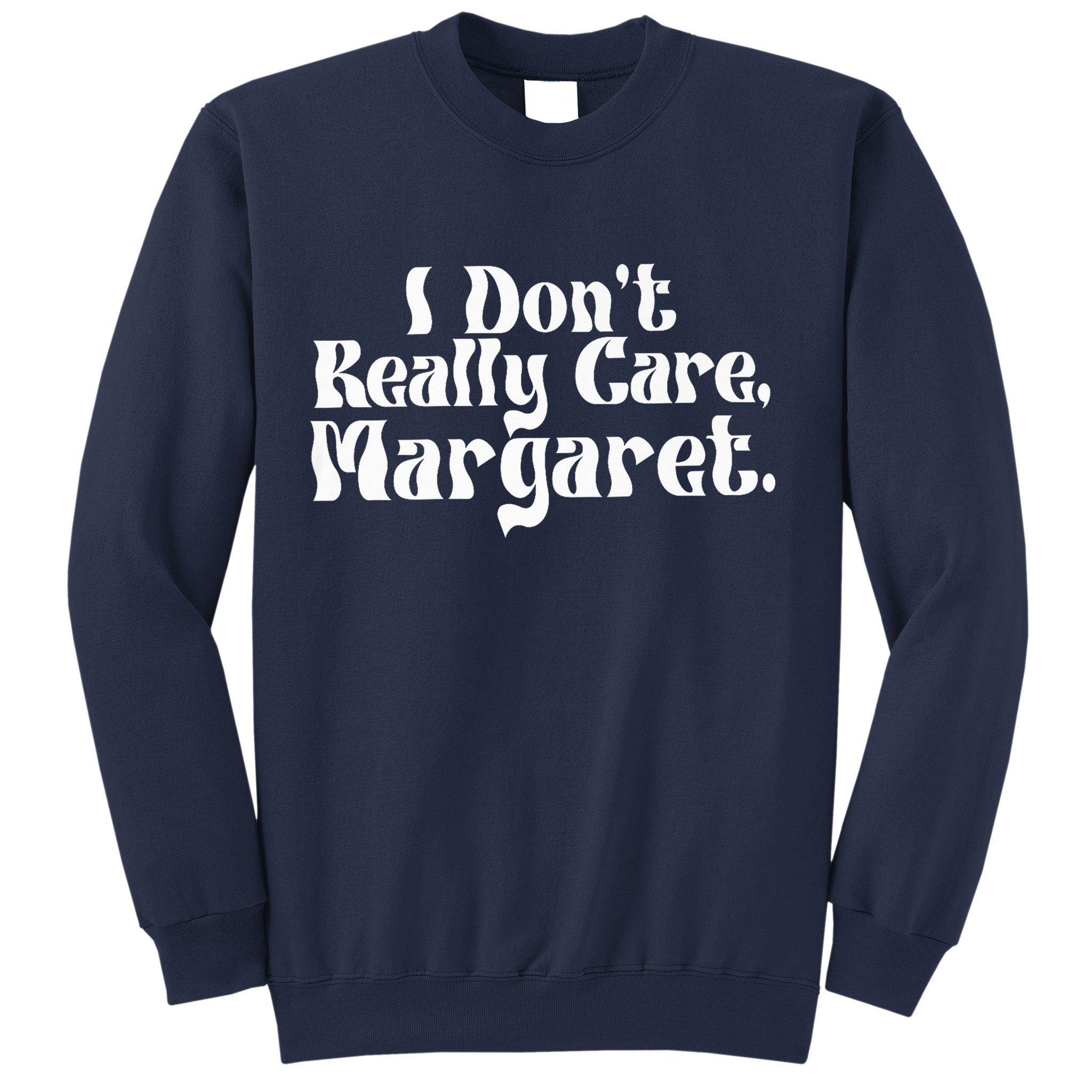 I DonT Really Care Margaret Minimalist Sweatshirt